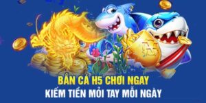 bắn cá h5 chơi ngay-bắn cá đổi thưởng thả ga nhận thưởng